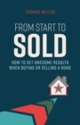 From Start to Sold : How to Get Awesome Results When Buying or Selling a Home - eBook