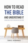 How to Read the Bible and Understand It : A Simple Guide to Help You Understand God's Word Better - eBook