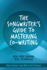 The Songwriter's Guide to Mastering Co-Writing : Real Pros Sharing Real Techniques - eBook