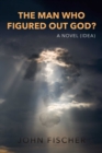 The Man Who Figured Out God? - eBook