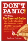 Don't Panic! The Non-Crazy Survival Guide For Modern Families : The non-crazy survival guide for modern families who don't want to build a bunker but would consider owning some candles for when the po - eBook