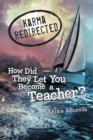 Karma Redirected : How Did They Let You Become a Teacher - eBook