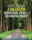 Completing Your Evaluation Dissertation, Thesis, or Culminating Project - Book
