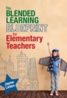 The Blended Learning Blueprint for Elementary Teachers - eBook