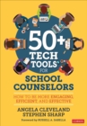 50+ Tech Tools for School Counselors : How to Be More Engaging, Efficient, and Effective - eBook
