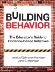 Building Behavior : The Educator's Guide to Evidence-Based Initiatives - Book