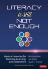 Literacy Is Still Not Enough : Modern Fluencies for Teaching, Learning, and Assessment - eBook