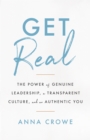 Get Real : The Power of Genuine Leadership, A Transparent Culture, And an Authentic You - eBook