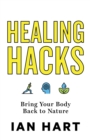 Healing Hacks : Bring Your Body Back to Nature - eBook