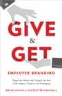 Give & Get Employer Branding : Repel the Many and Compel the Few with Impact, Purpose and Belonging - eBook