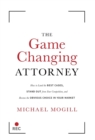 The Game Changing Attorney : How to Land the Best Cases, Stand Out from Your Competition, and Become the Obvious Choice in Your Market - Book
