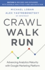 Crawl, Walk, Run : Advancing Analytics Maturity with Google Marketing Platform - eBook