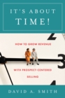 It's About Time! : How to Grow Revenue with Prospect-Centered Selling - eBook