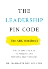 The Leadership PIN Code - The ABC Workbook : Unlocking the Key to Willing and Winning Relationships - Book