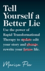 Tell Yourself a Better Lie : Use the power of Rapid Transformational Therapy to edit your story and rewr - eBook