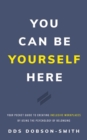 You Can Be Yourself Here : Your Pocket Guide to Creating Inclusive Workplaces by Using the Psychology - eBook