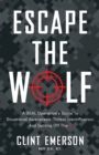 Escape the Wolf : A SEAL Operative's Guide to Situational Awareness, Threat Identification, a - eBook