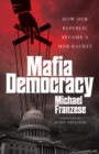 Mafia Democracy : How Our Republic Became a Mob Racket - eBook