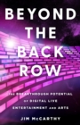 Beyond the Back Row : The Breakthrough Potential of Digital Live Entertainment and Arts - eBook
