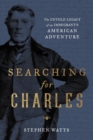 Searching for Charles : The Untold Legacy of an Immigrant's American Adventure - eBook
