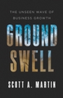 Groundswell : The Unseen Wave of Business Growth - eBook