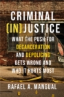Criminal (In)Justice : What the Push for Decarceration and Depolicing Gets Wrong and Who It Hurts Most - Book