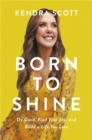 Born to Shine : Do Good, Find Your Joy, and Build a Life You Love - Book