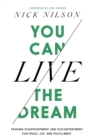 You Can Live the Dream : Trading Disappointment and Discontentment for Peace, Joy and Fulfillment - Book