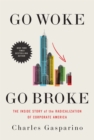 Go Woke, Go Broke : The Inside Story of the Radicalization of Corporate America - Book