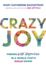 Crazy Joy : Finding Wild Happiness in a World That's Upside Down - Book
