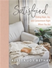 Satisfied : Finding Hope, Joy, and Contentment Right Where You Are - Book