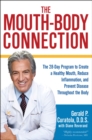 The Mouth-Body Connection : The 28-Day Program to Create a Healthy Mouth, Reduce Inflammation and Prevent Disease Throughout the Body - Book