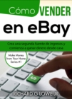 Como vender en eBay: Crea una segunda fuente de ingresos y comienza a ganar dinero desde casa - eBook
