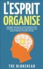 L'Esprit Organise :  Comment recabler votre cerveau pour stopper les mauvaises habitudes et les addictions en 30 etapes faciles - eBook