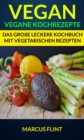 Vegan: Vegane Kochrezepte: Das groe leckere Kochbuch mit vegetarischen Rezepten - eBook