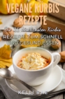 Vegane Kurbis Rezepte: Die 26 kostlichsten Kurbis Rezepte zum schnell und gesund Essen - eBook