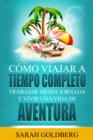 Como Viajar a Tiempo Completo: Trabajar Media Jornada y Vivir una Vida de Aventura - eBook