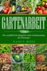 Gartenarbeit: Der ausfuhrliche Ratgeber beim Gemuseanbau fur Einsteiger - eBook