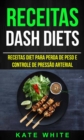 Receitas: DASH Diets: Receitas diet para perda de peso e controle de pressao arterial - eBook
