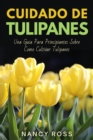 Cuidado de Tulipanes: Una Guia Para Principiantes Sobre Como Cultivar Tulipanes - eBook