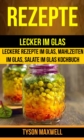 Rezepte: Lecker im Glas - Leckere Rezepte im Glas, Mahlzeiten im Glas, Salate im Glas Kochbuch (Kochbuch: Jars) - eBook