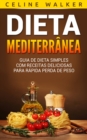 Dieta Mediterranea: Guia de Dieta Simples com Receitas Deliciosas para Rapida Perda de Peso - eBook