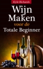 Wijn maken voor de totale beginner - eBook