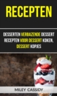 Recepten: Desserten Verbazende Dessert Recepten Voor Dessert Koken, Dessert Kopjes - eBook
