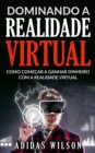 Dominando a Realidade Virtual: Como Comecar a Ganhar Dinheiro Com a Realidade Virtual - eBook