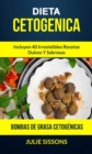 Dieta cetogenica: Bombas de grasa Cetogenicas: Incluyen 40 irresistibles recetas dulces y sabrosas. - eBook