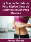25 Dias de Perdida de Peso Rapido Dieta de Desintoxicacion Para Mujeres - eBook