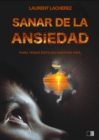 Sanar de la Ansiedad : Para tener exito en vuestra vida - eBook