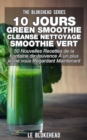 10 jours Green Smoothie Cleanse Nettoyage Smoothie vert : 50 nouvelles recettes de la Fontaine de Jouvence A un plus jeune vous regardant maintenant - eBook