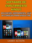Software De Enrutamiento Kindle, Aplicacion, Herramienta, Guia De Consejos Para Kindle Fire - eBook